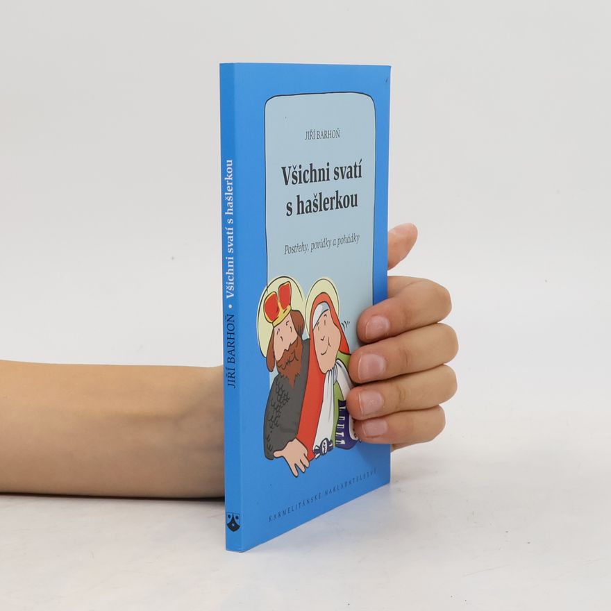 Jiří Barhoň Všichni svatí s hašlerkou : postřehy, povídky a pohádky