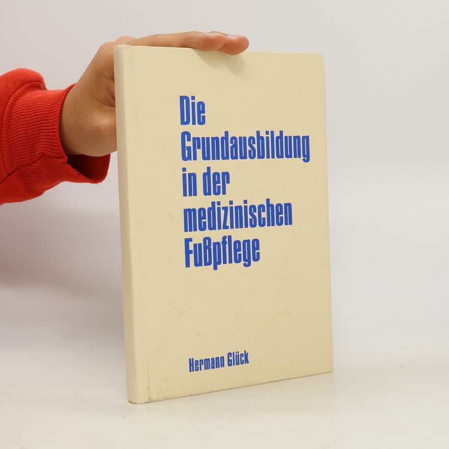 Hermann Gluck Die Grundausbildung in der medizinischen Fußpflege