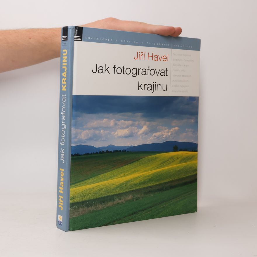 Jiří Havel Jak fotografovat krajinu: Zkušenosti - inspirace - zážitky