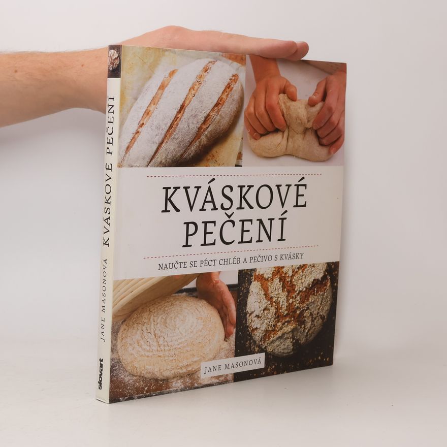 Jane B. Mason Kváskové pečení. Naučte se péct chléb a pečivo s kvásky
