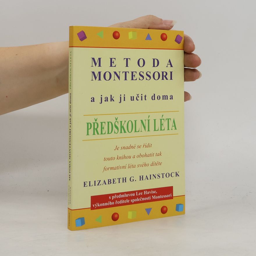 Elizabeth G. Hainstock Metoda Montessori a jak ji učit doma. Předškolní léta