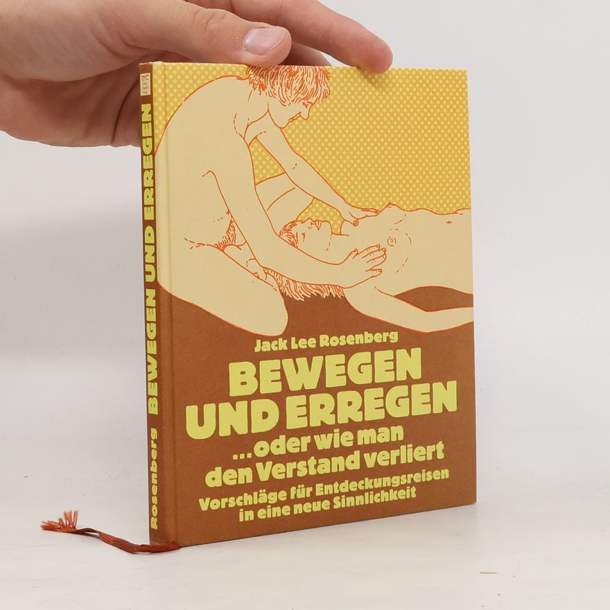 Jack Lee Rosenberg Bewegen und erregen ... oder wie du den Verstand verlierst
