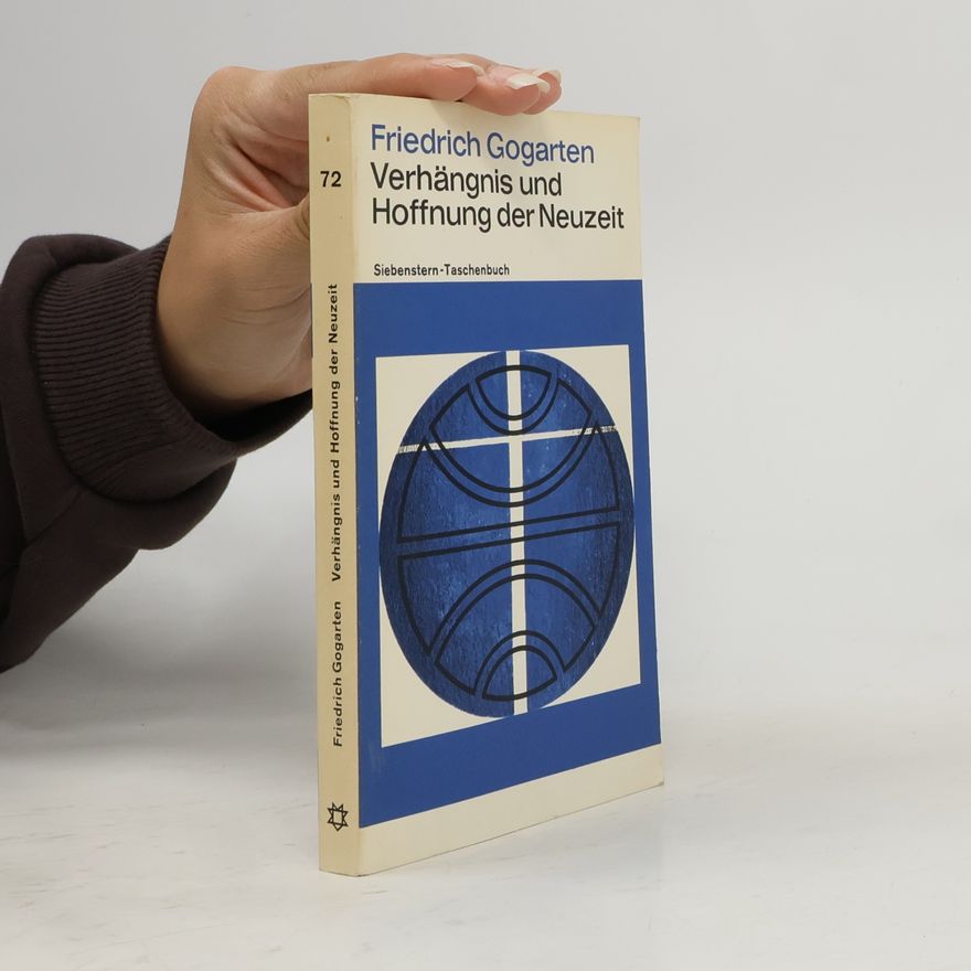 Friedrich Gogarten Verhängnis und Hoffnung der Neuzeit