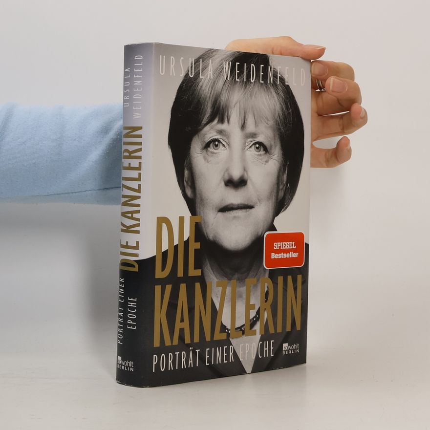 Ursula Weidenfeld Die Kanzlerin. Porträt einer Epoche