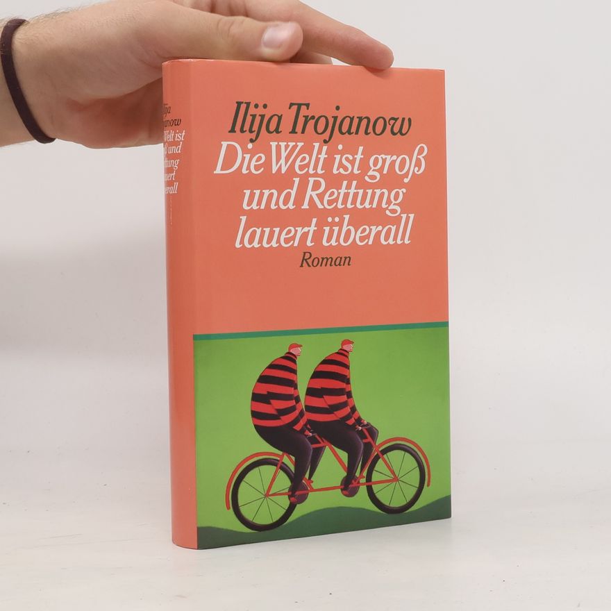 Ilija Trojanow Die Welt ist groß und Rettung lauert überall