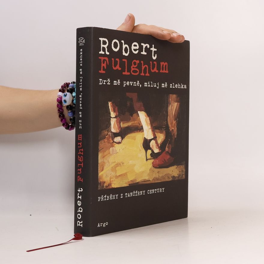 Robert Fulghum Drž mě pevně, miluj mě zlehka