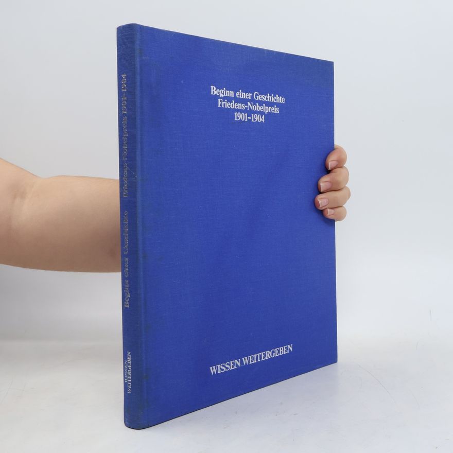 Autorenkollektiv Beginn einer Geschichte. Friedens-Nobelpreis 1901-1904