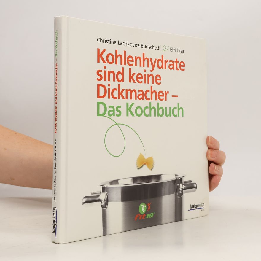 Christina Lachkovics Budschedl Kohlenhydrate sind keine Dickmacher - das Kochbuch