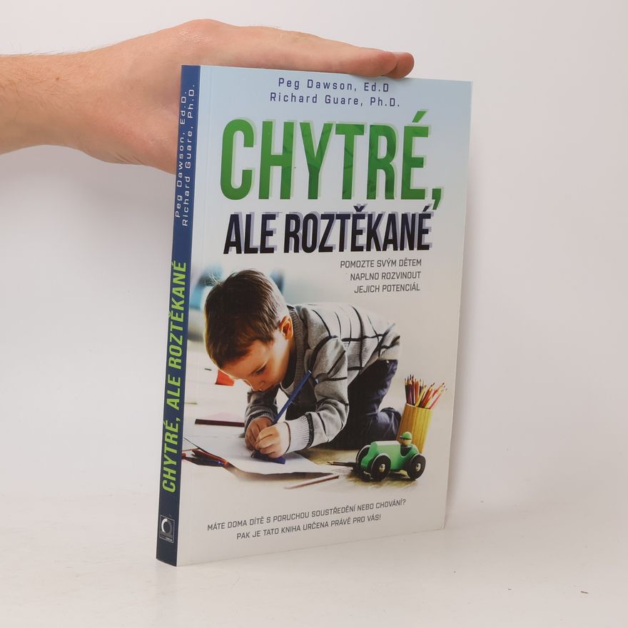 Richard Guare Chytré, ale roztěkané : pomozte svým dětem naplno rozvinout jejich potenciál
