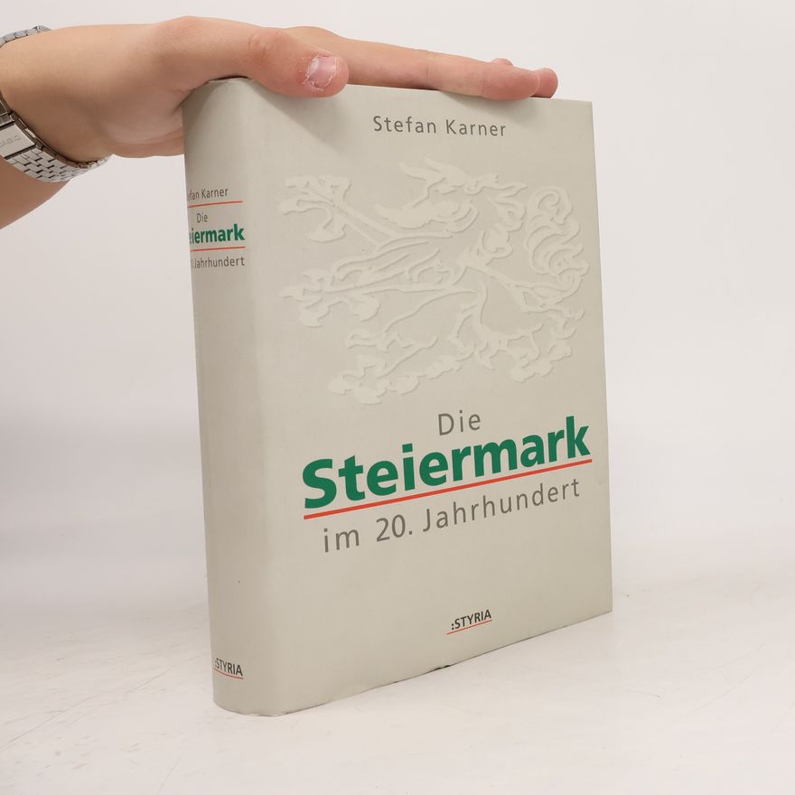 Stefan Karner Die Steiermark im 20. Jahrhundert