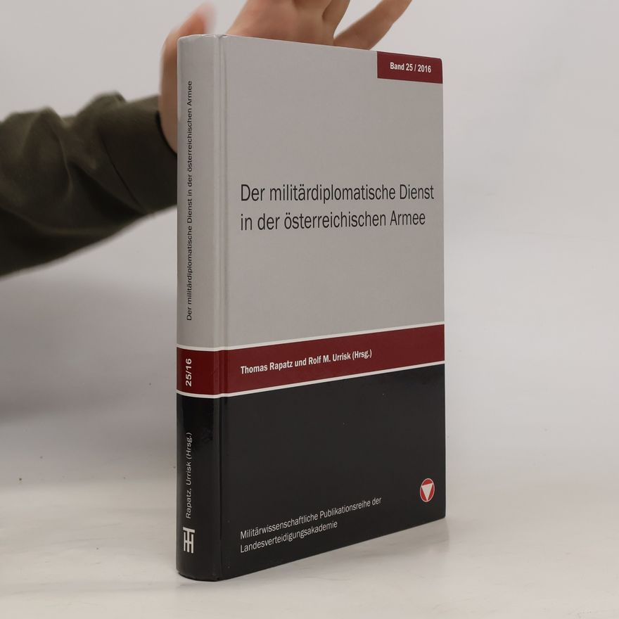 Thomas Rapatz Der militärdiplomatische Dienst in der österreichischen Armee