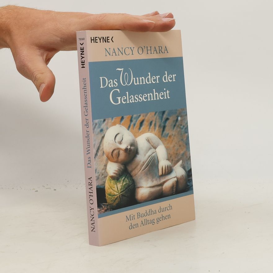 Nancy O. Hara Das Wunder der Gelassenheit