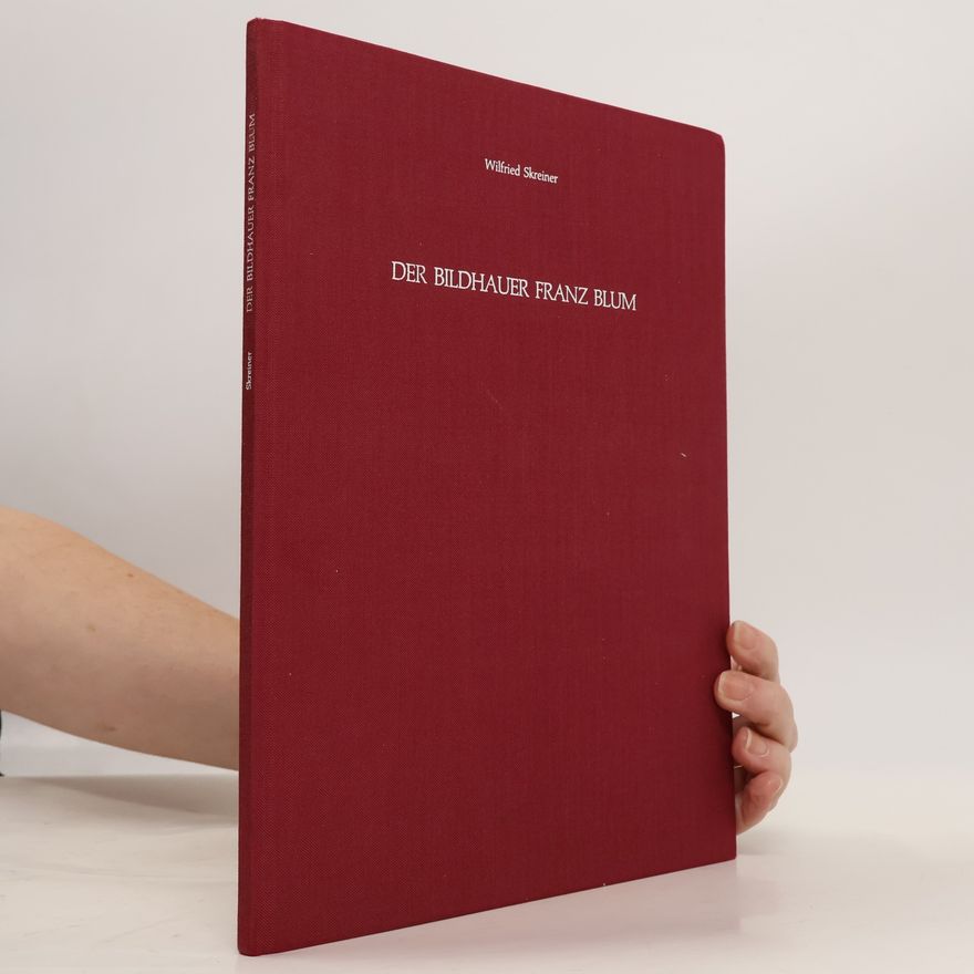 Irmtraut Ring-Bilger Der Bildhauser Franz Blum