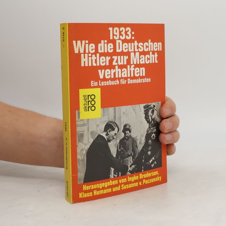 Ingke Brodersen 1933 [Neunzehnhundertdreiunddreissig]: Wie die Deutschen Hitler zur Macht verhalfen