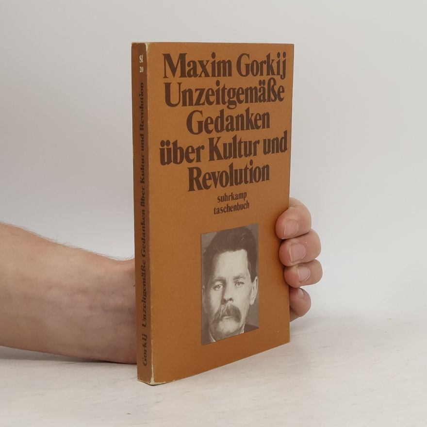 Maxim Gorky Unzeitgemässe Gedanken über Kultur und Revolution