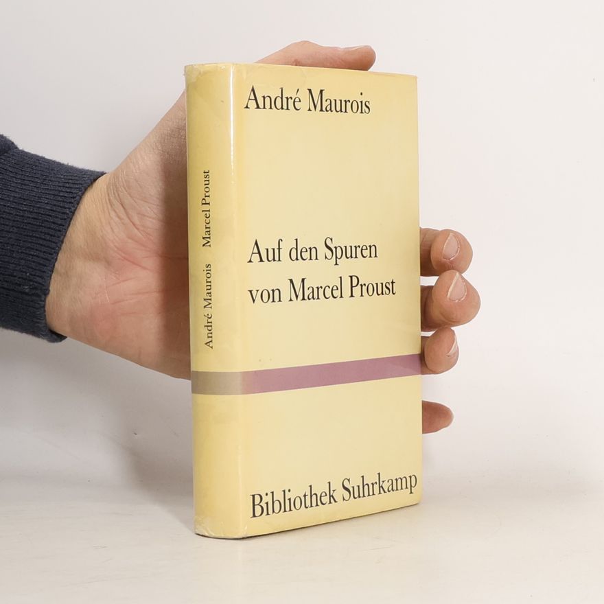 André Maurois Auf den Spuren von Marcel Proust