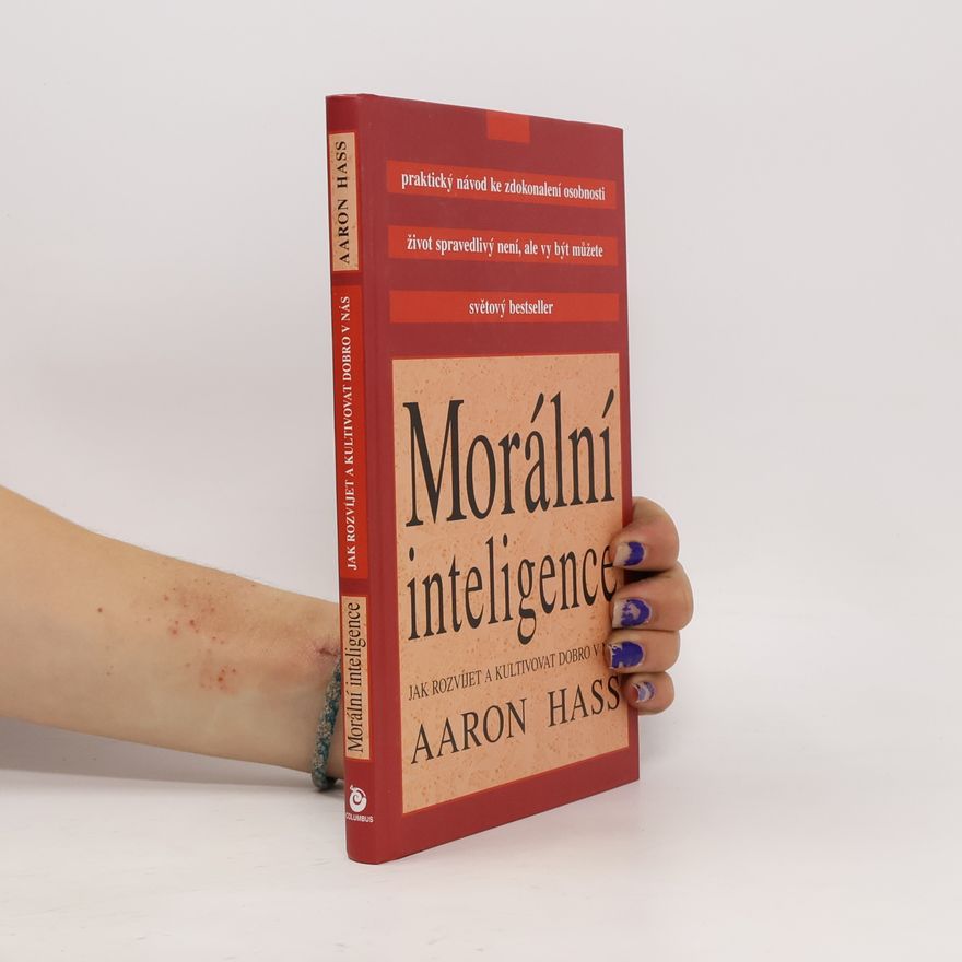 Aaron Hass Morální inteligence. Jak rozvíjet a kultivovat dobro v nás