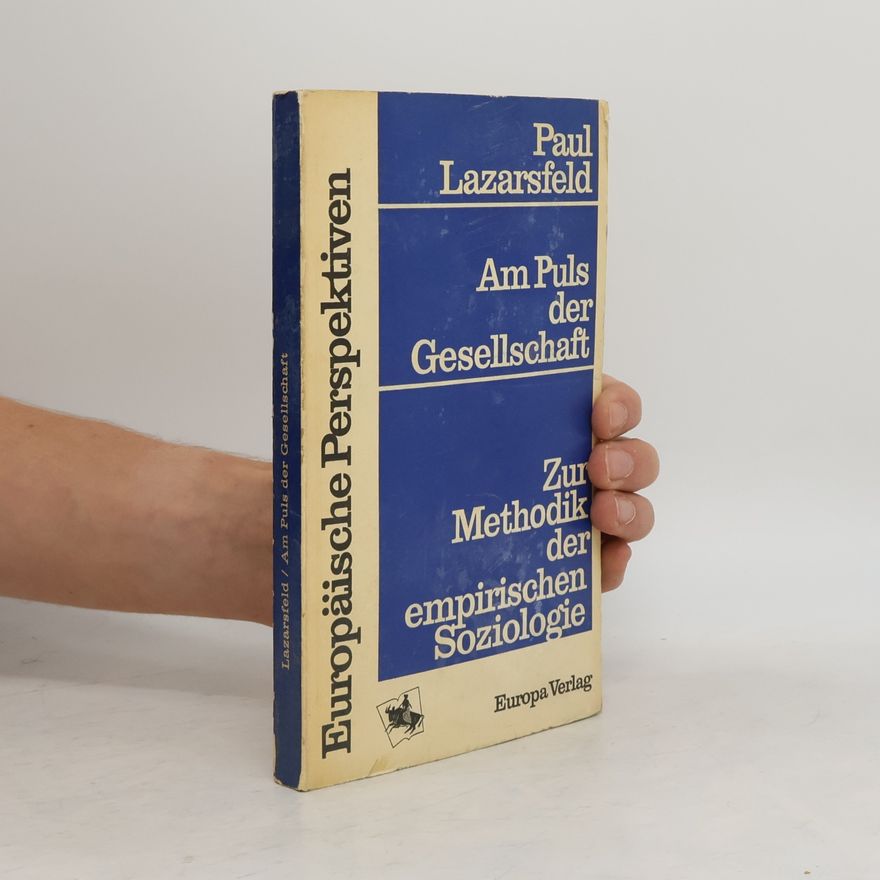 Paul F. Lazarsfeld Am Puls der Gesellschaft Zur Methodik der empirischen Soziologie