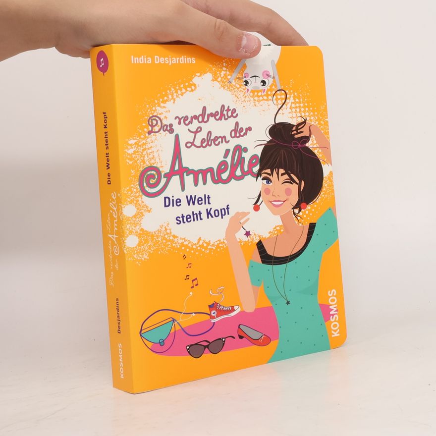 India Desjardins Das verdrehte Leben der Amélie. Die Welt steht Kopf