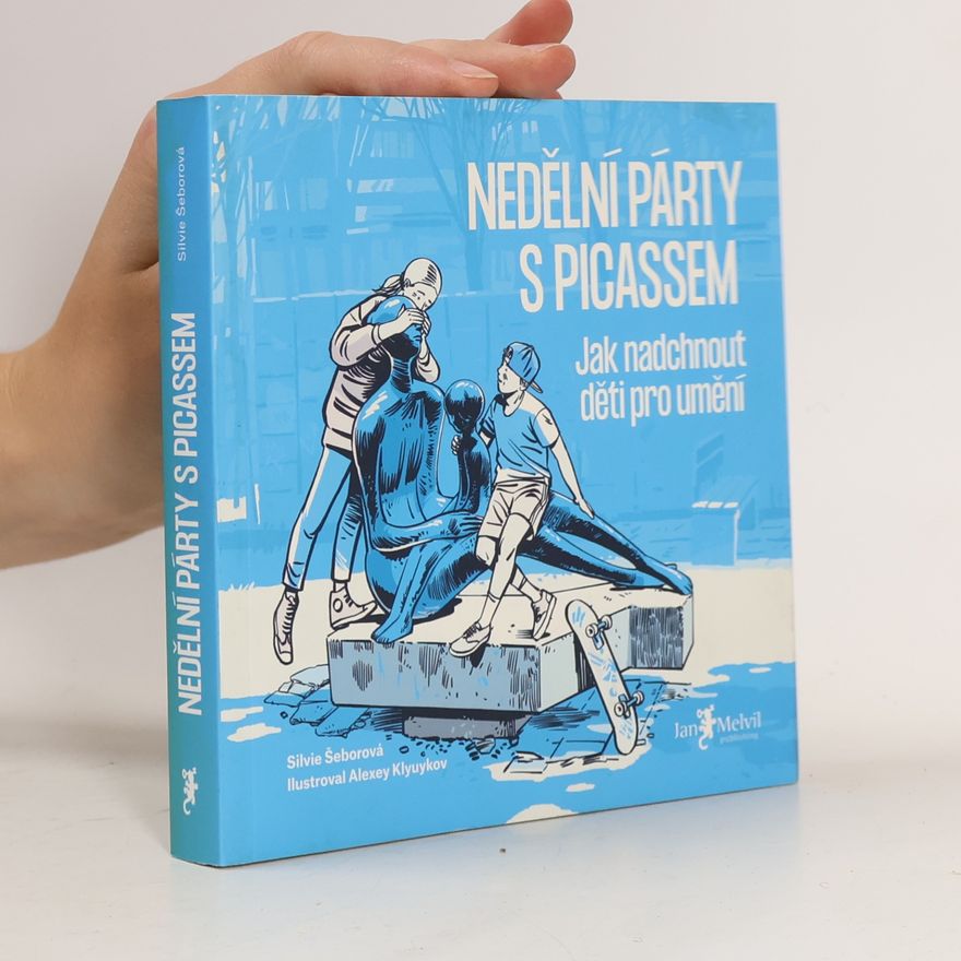 Silvie Šeborová Nedělní párty s Picassem : jak nadchnout děti pro umění