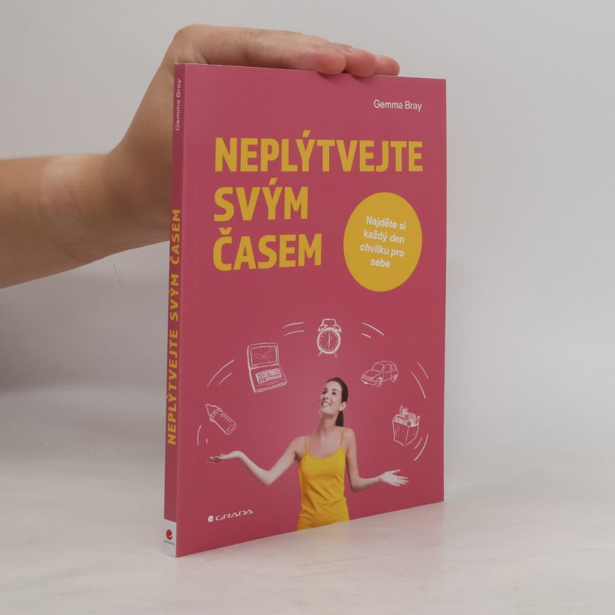 Gemma Bray Neplýtvejte svým časem : najděte si každý den chvilku pro sebe
