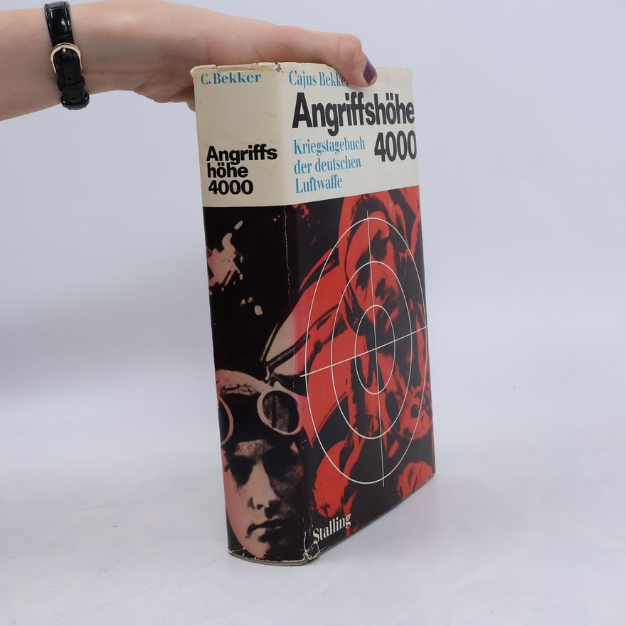 Cajus Bekker Angriffshöhe 4000: Kriegstagebuch der deutschen Luftwaffe