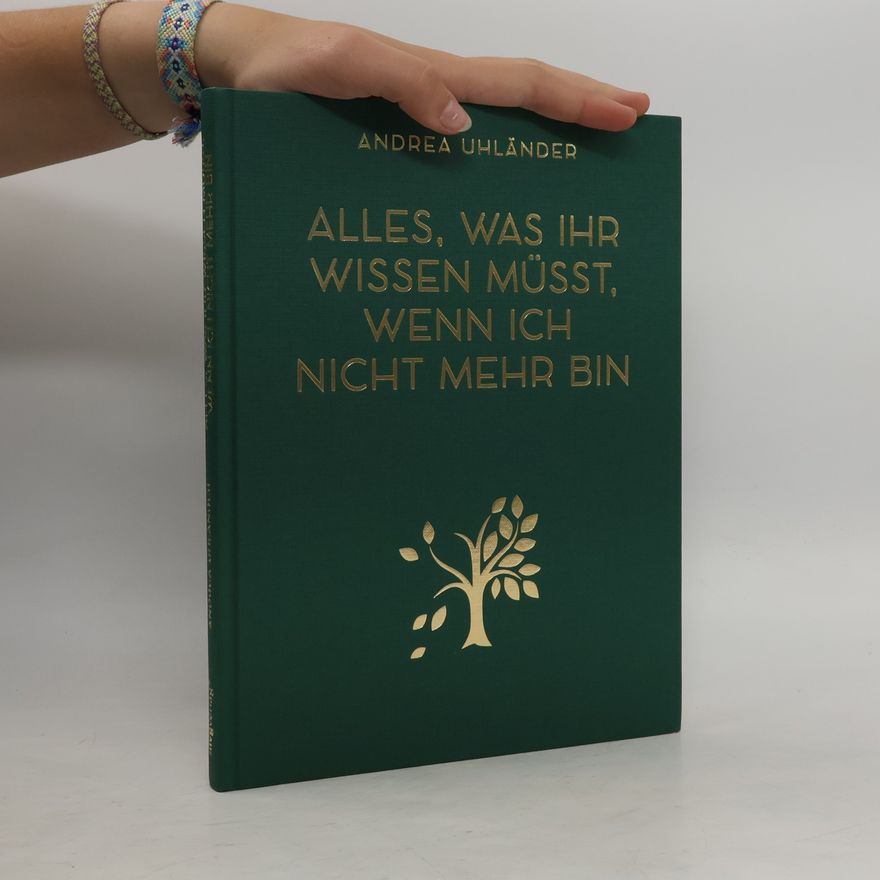 Andrea Uhländer Alles, was ihr wissen müsst, wenn ich nicht mehr bin