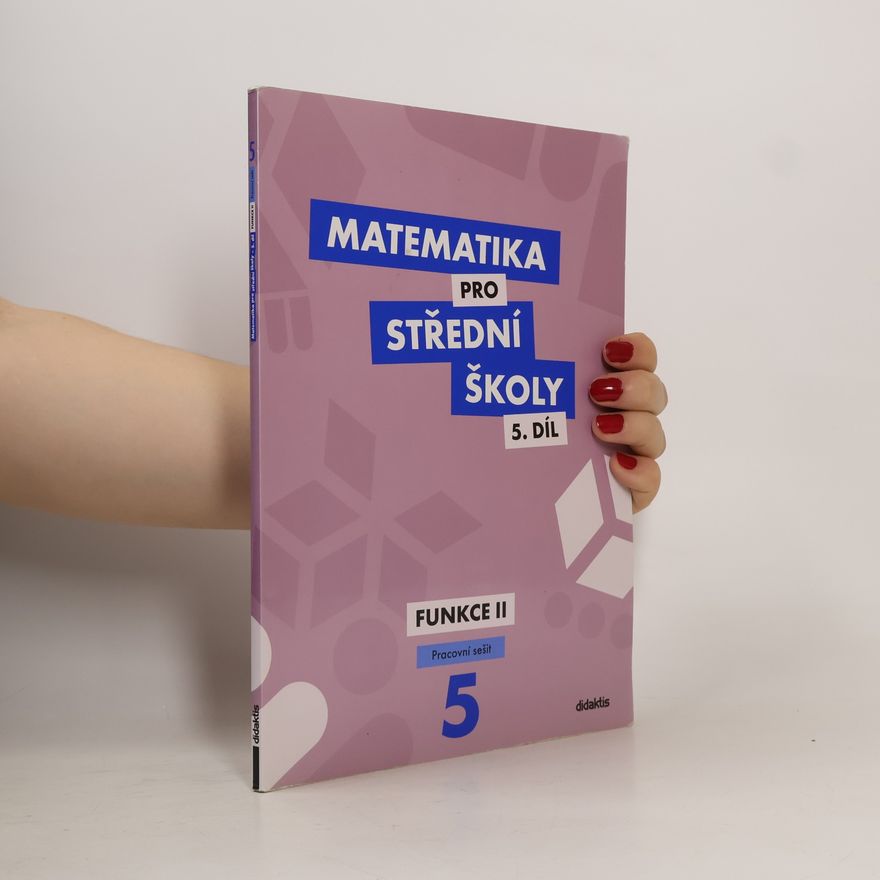 Čeněk Kodejška Matematika pro střední školy. 5. díl, Funkce II. Pracovní sešit