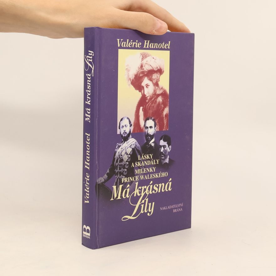 Valérie Hanotel Má krásná Lily. Lásky a skandály milenky prince waleského