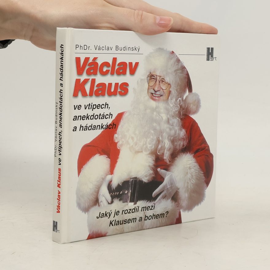 Václav Budinský Jaký je rozdíl mezi Klausem a bohem? Aneb Václav Klaus ve vtipech, anekdotách a hádankách