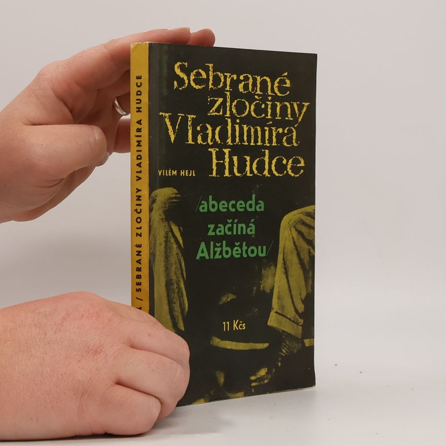Vilém Hejl Sebrané zločiny Vladimíra Hudce. Abeceda začíná Alžbětou.