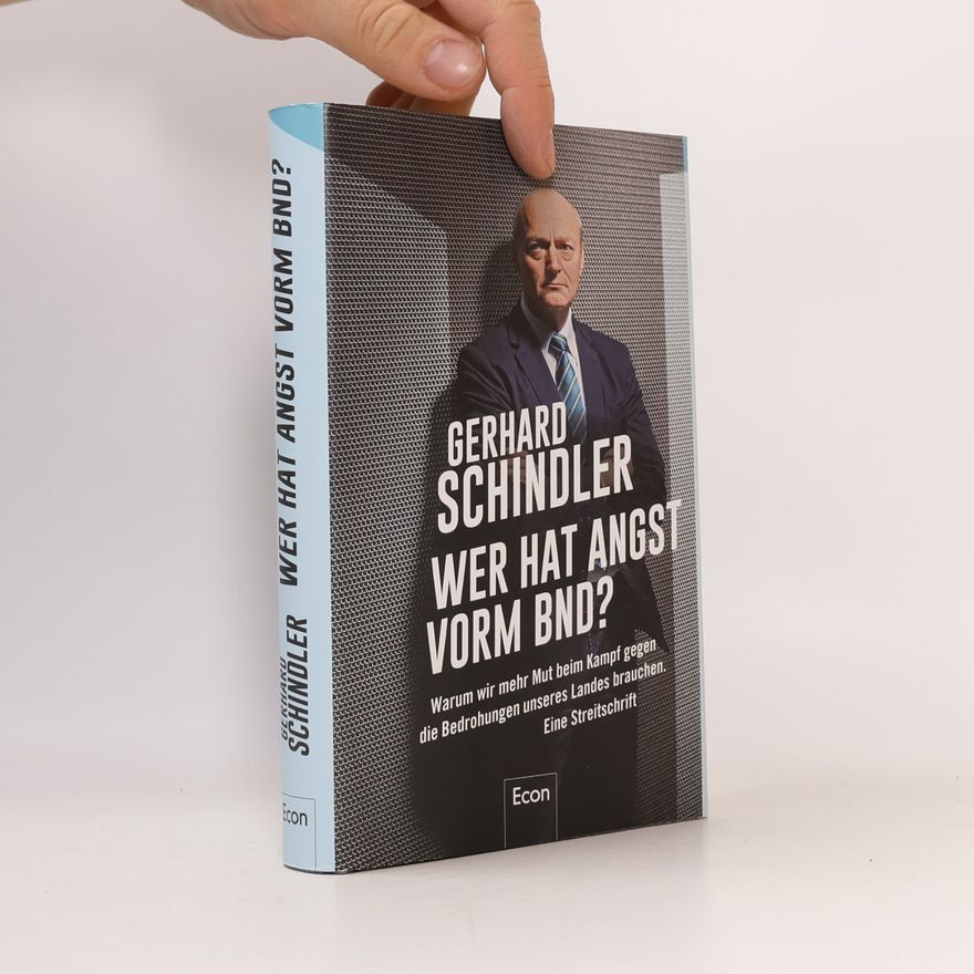 Dietrich Gerhard Schindler Wer hat Angst vorm BND?