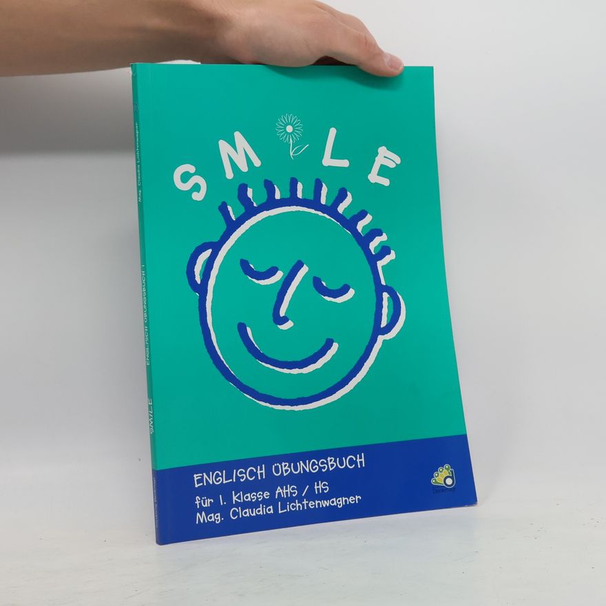 Claudia Lichtenwagner Smile. Englisch-Übungsbuch. 1. Für 1. Klasse AHS/HS