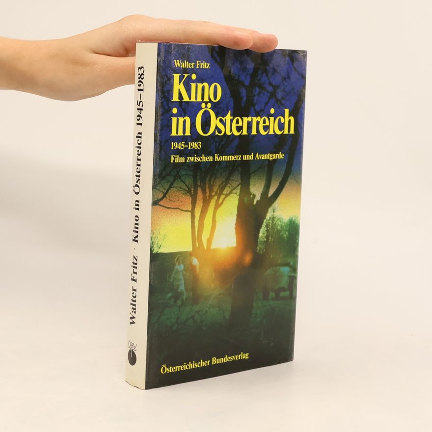 Fritz-Walter Schmidt Kino in Österreich : 1945-1983 : Film zwischen Kommerz und Avantgarde