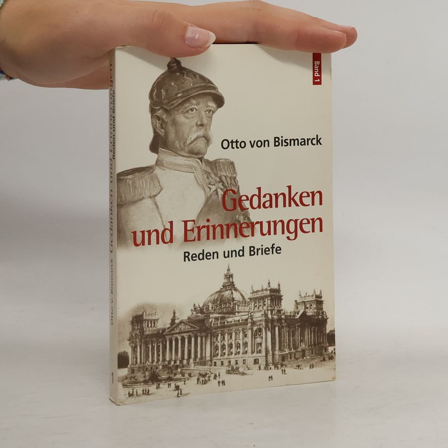 Otto von Bismarck Gedanken und Erinnerungen: Reden und Briefe 1