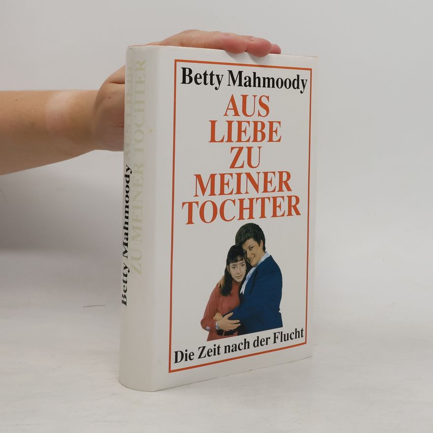 Betty Mahmoody Aus Liebe zu meiner Tochter
