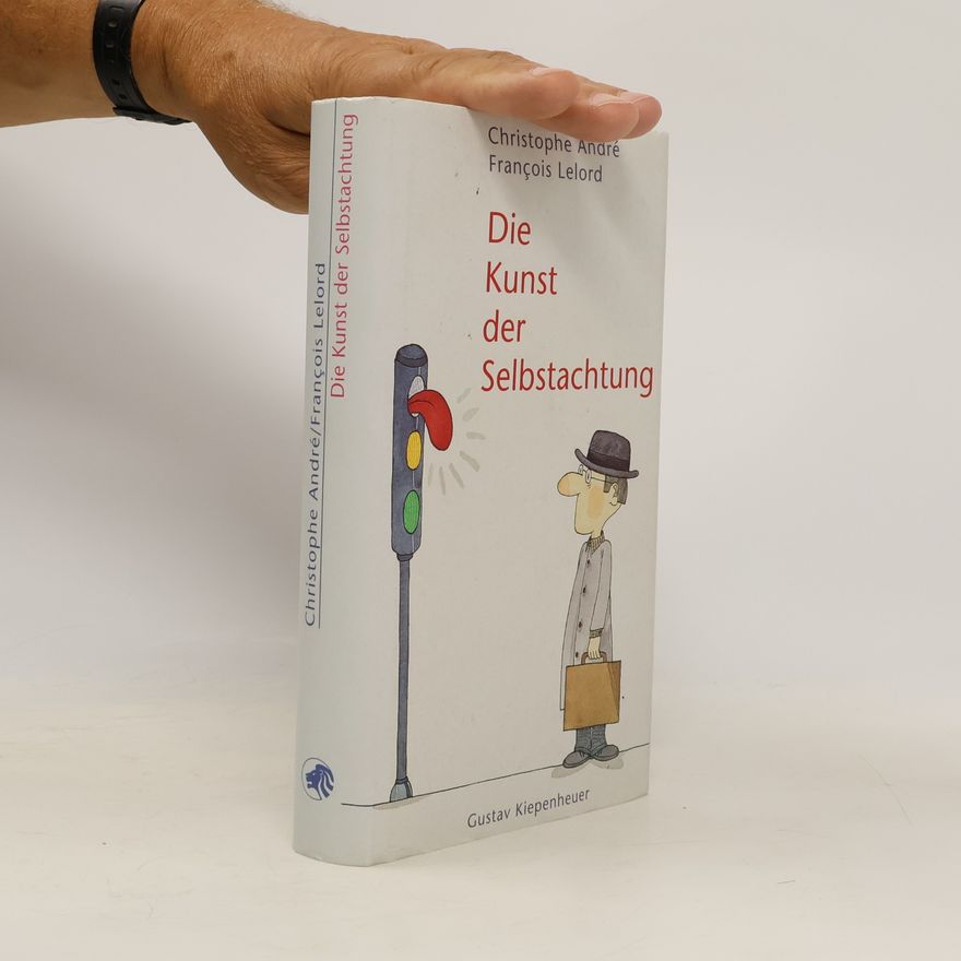 Christophe André Die Kunst der Selbstachtung