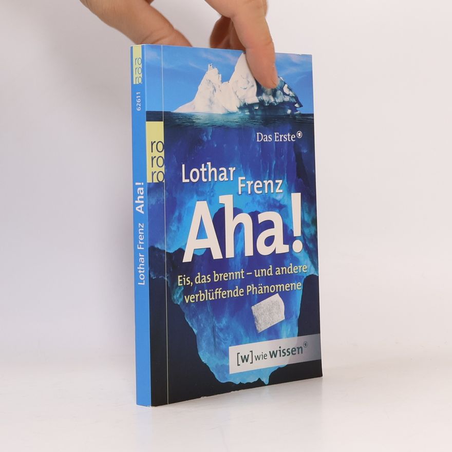 Lothar Frenz Aha!. Eis, das brennt - und andere verblüffende Phänomene