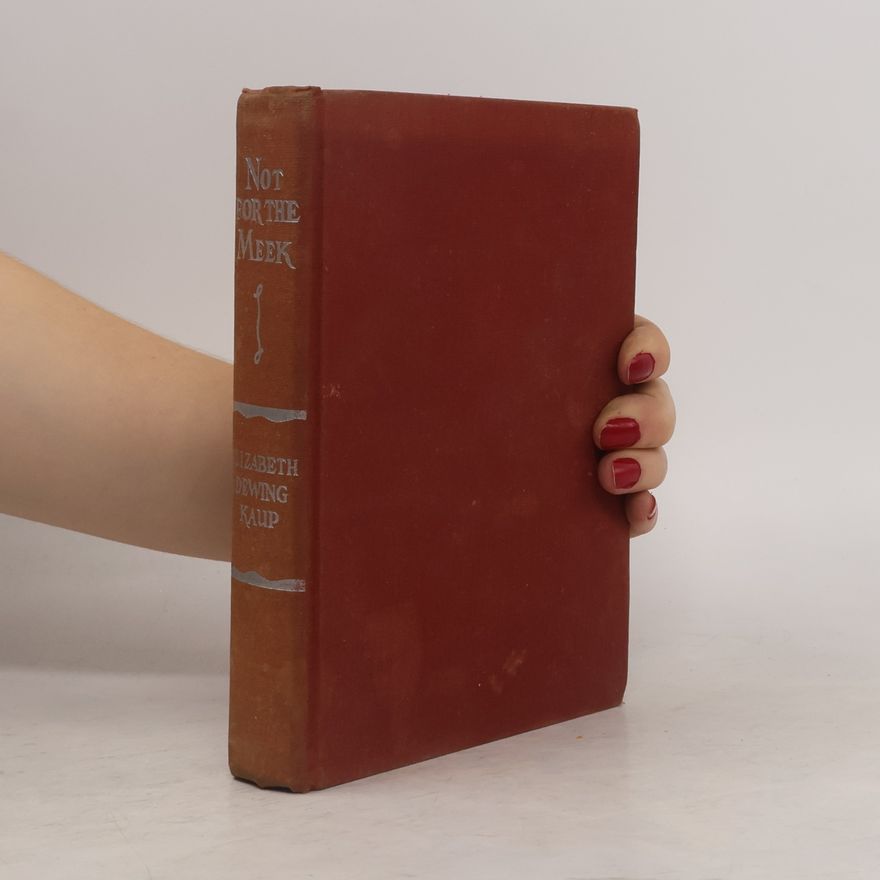 Elizabeth Dewing Kaup Not For The Meek