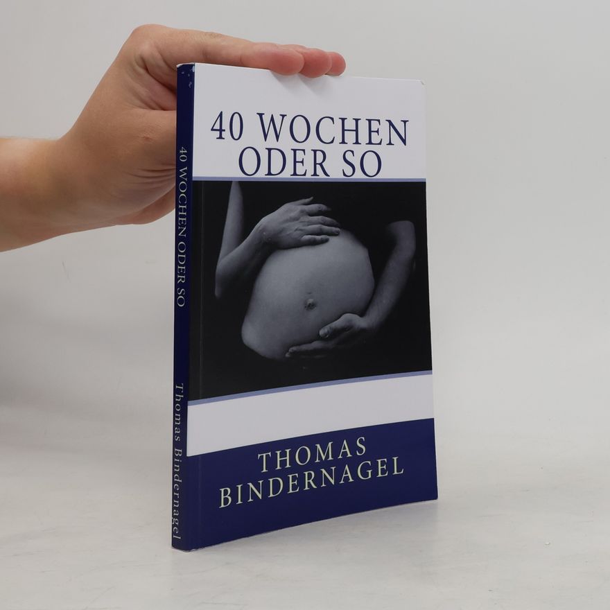 Thomas Bindernagel 40 Wochen oder so