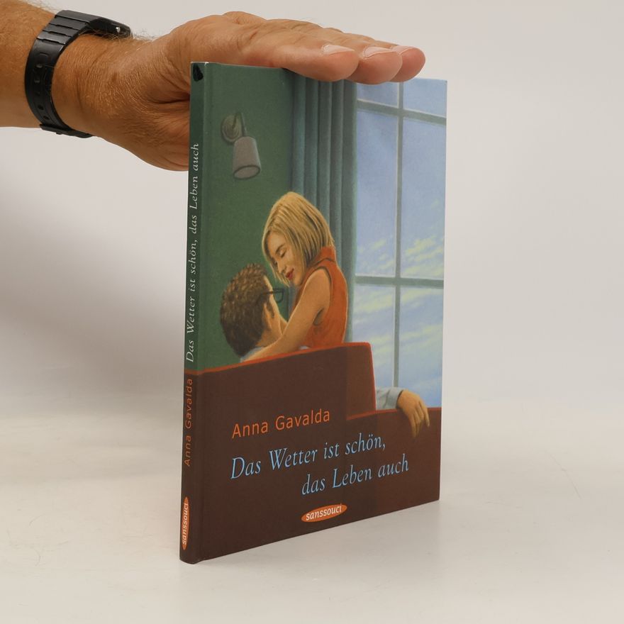 Anna Gavalda Das Wetter ist schön, das Leben auch