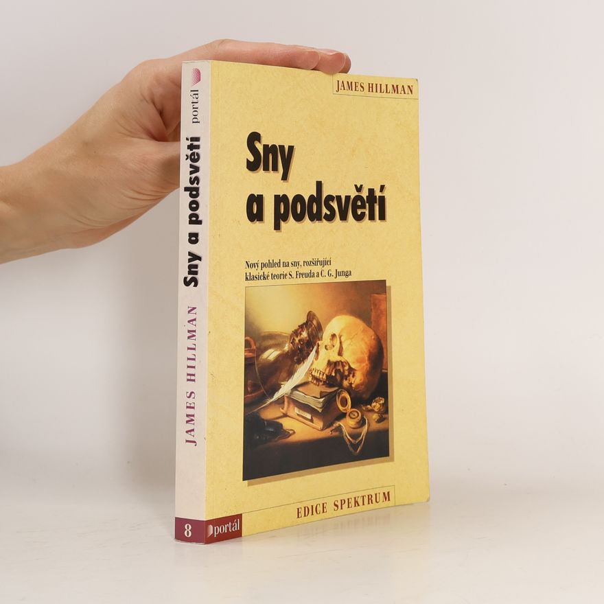 James Hillman Sny a podsvětí : nový pohled na sny rozšiřující klasické teorie S. Freuda a C.G. Junga
