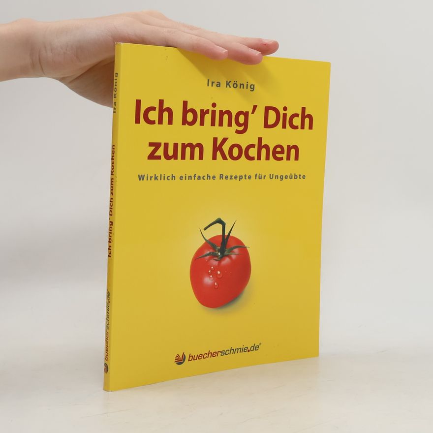 Ira König Ich bring’ Dich zum Kochen