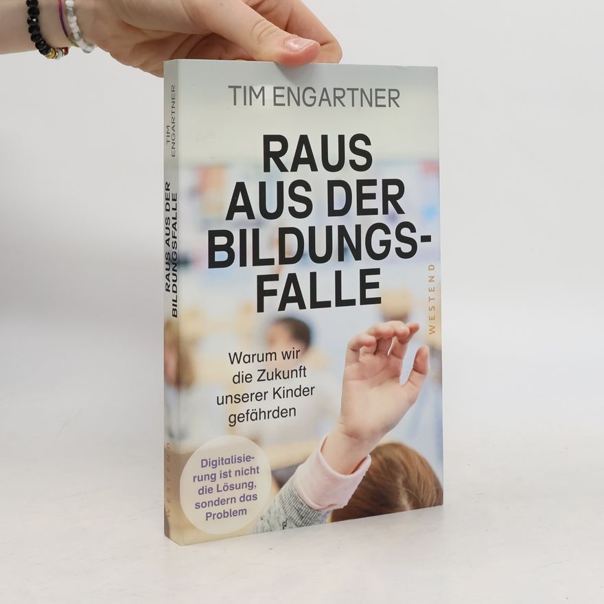 Tim Engartner Raus aus der Bildungsfalle. Warum wir die Zukunft unserer Kinder gefährden