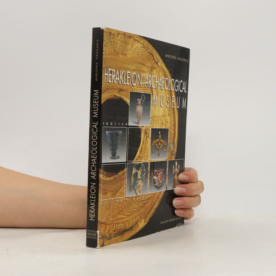 Andonis Vasilakis Heraklion Archaeological Museum English Visitor’s Guide
