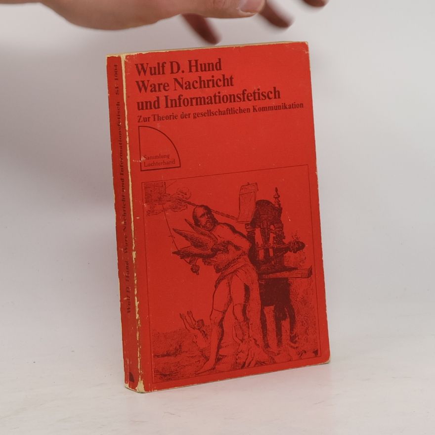 Wulf D. Hund Ware Nachricht und Informationsfetisch
