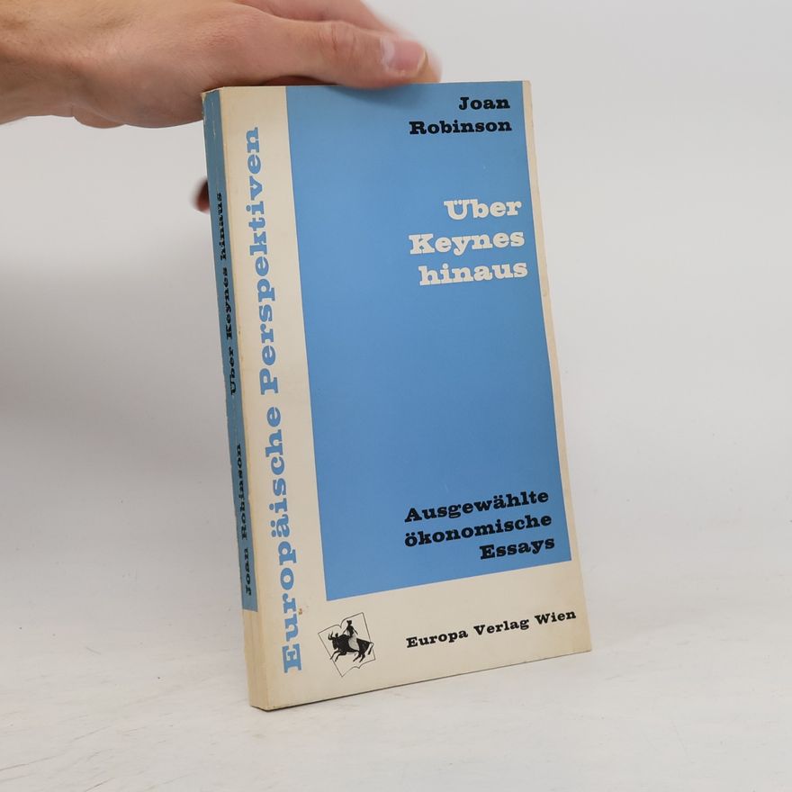 Joan Robinson Über Keynes hinaus : Ausgewählte ökonomische Essays