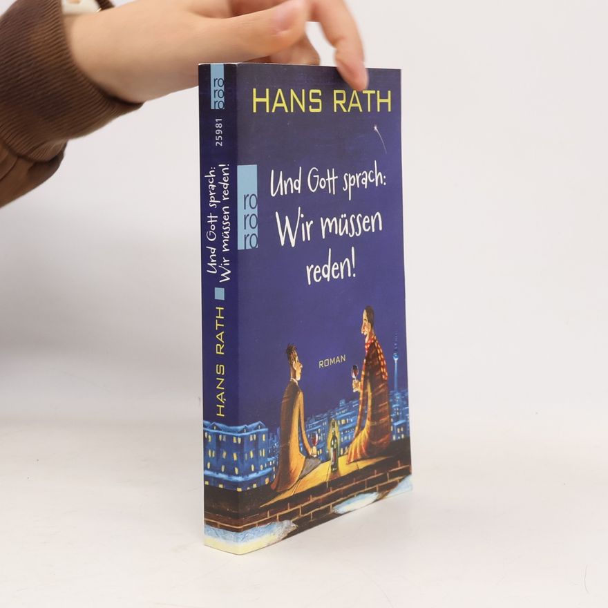 Hans Rath Und Gott sprach: Wir müssen reden!