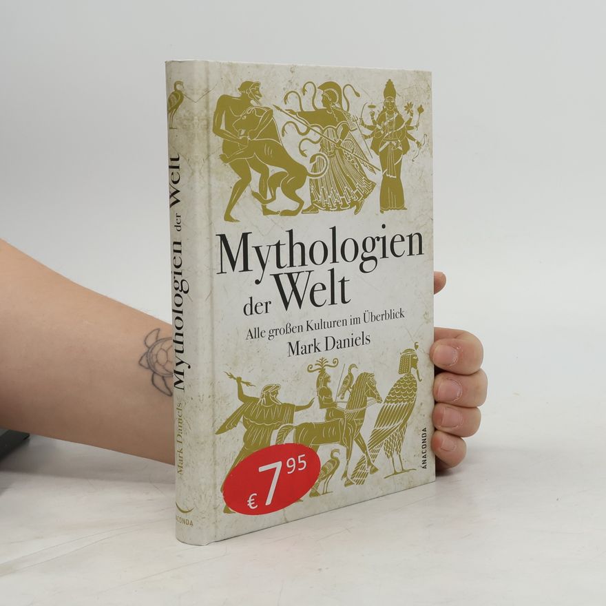 Mark Daniels Mythologien der Welt. Alle großen Kulturen im Überblick.