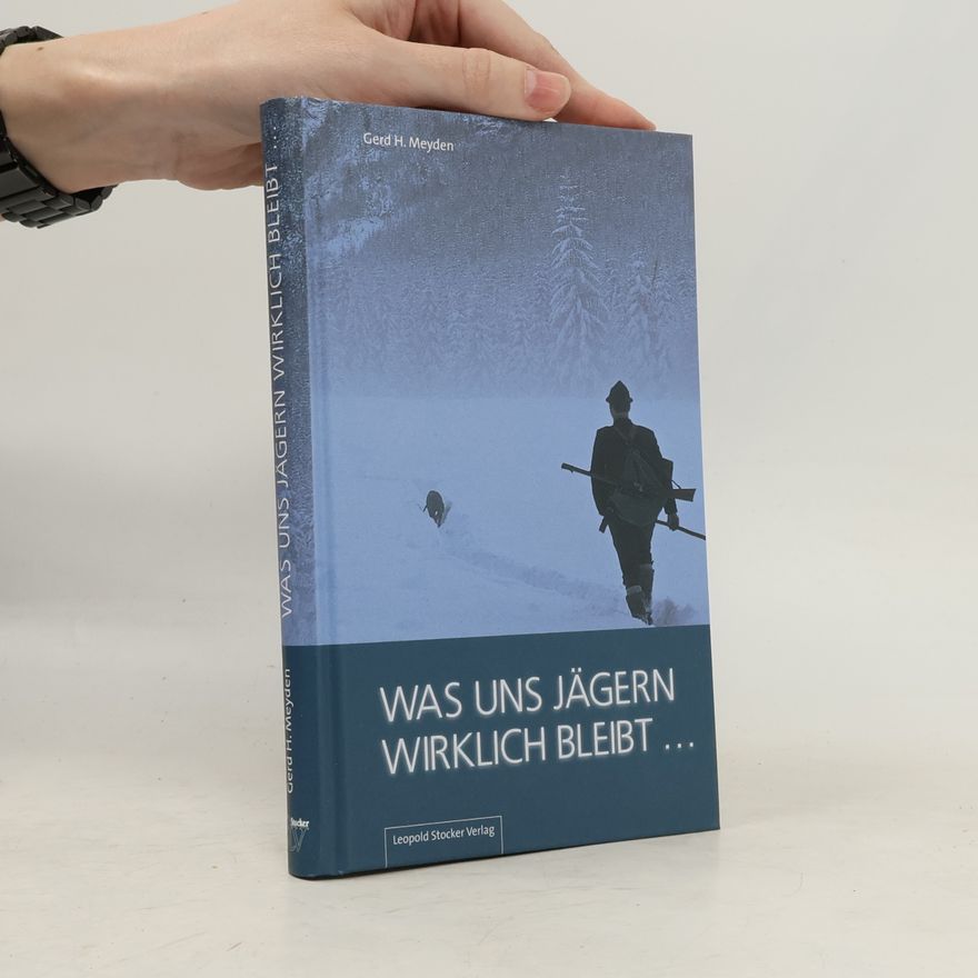 Gerd H. Meyden Was uns Jägern wirklich bleibt ...